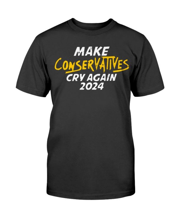 MAKE CONSERVATIVES CRY AGAIN 2024 SHIRT