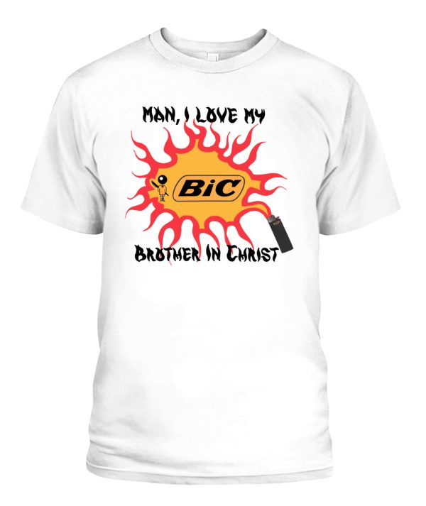 MAN I LOVE MY BROTHER IN CHRIST SHIRT Funny Bic