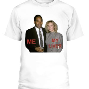 ME – MY LIVER SHIRT O.J. Simpson, Nicole Brown Simpson