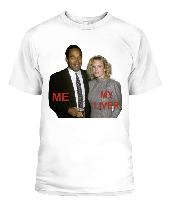 ME – MY LIVER SHIRT O.J. Simpson, Nicole Brown Simpson