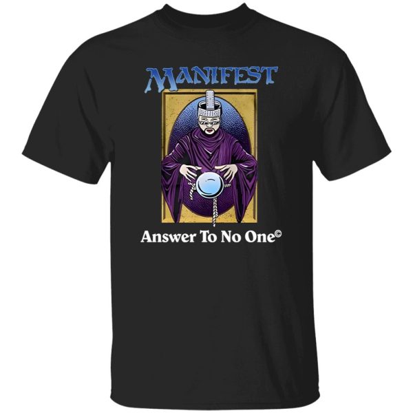 Manifest Answer To No One Shirt