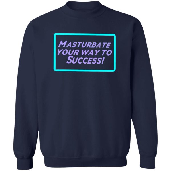 Masturbate Your Way To Success Shirt