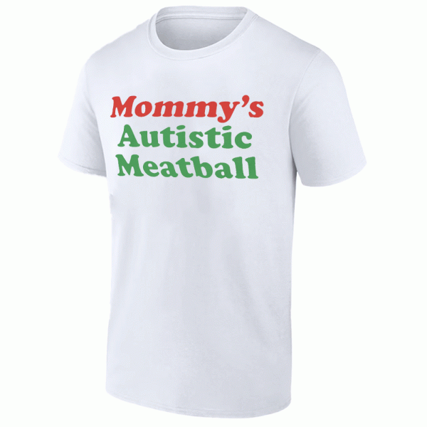 Mommy’s Autistic Meatball Shirt