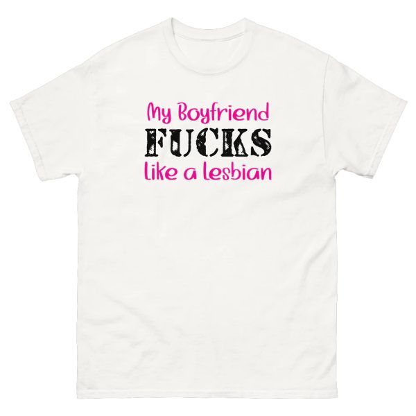 My Boyfriend Fucks Like A Lesbian Shirt