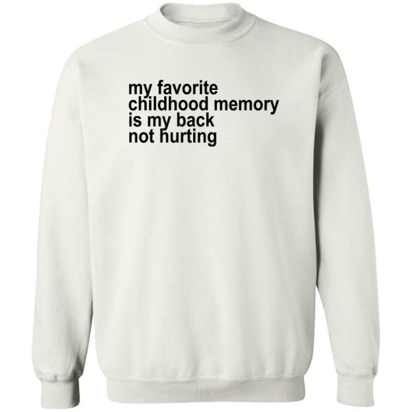 My Favorite Childhood Memory Is My Back Not Hurting Shirt