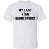My Last Year Being Broke Shirt