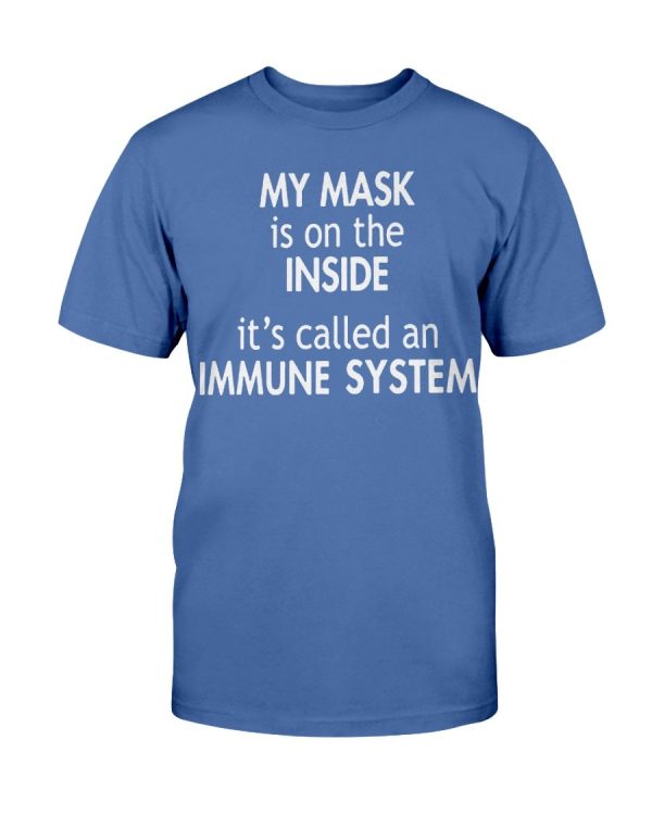 My Mask Is On The Inside It’s Called an Immune System T-Shirt