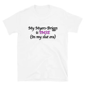 My Myers-Briggs Is IMSE (In My Slut Era) Shirt