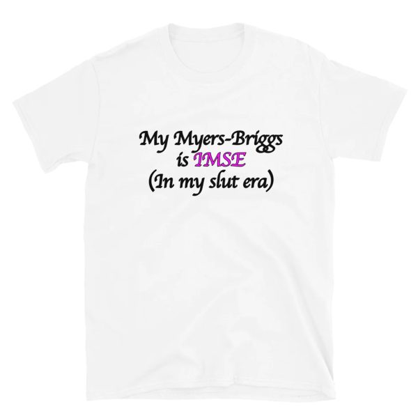 My Myers-Briggs Is IMSE (In My Slut Era) Shirt