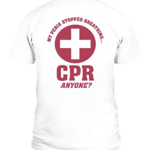 My Penis Stopped Breathing CPR Anyone Shirt