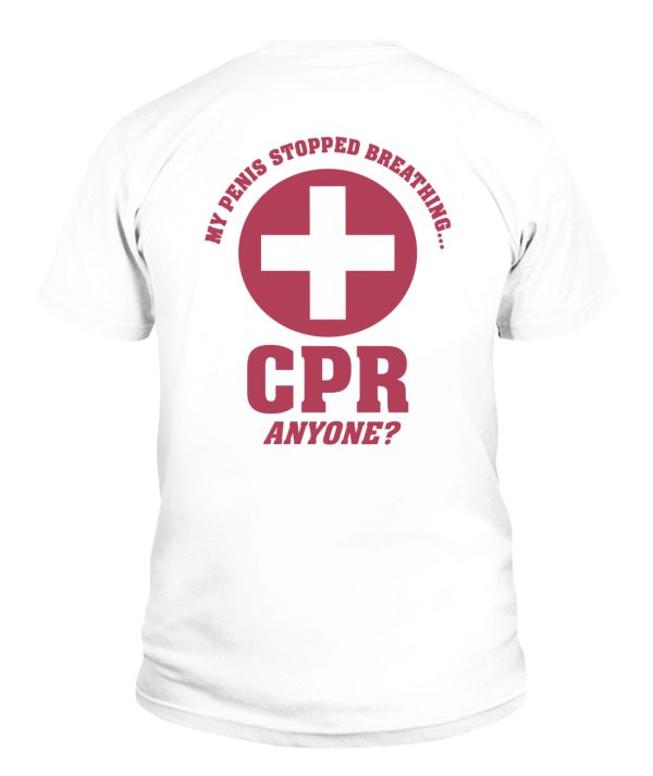 My Penis Stopped Breathing CPR Anyone Shirt