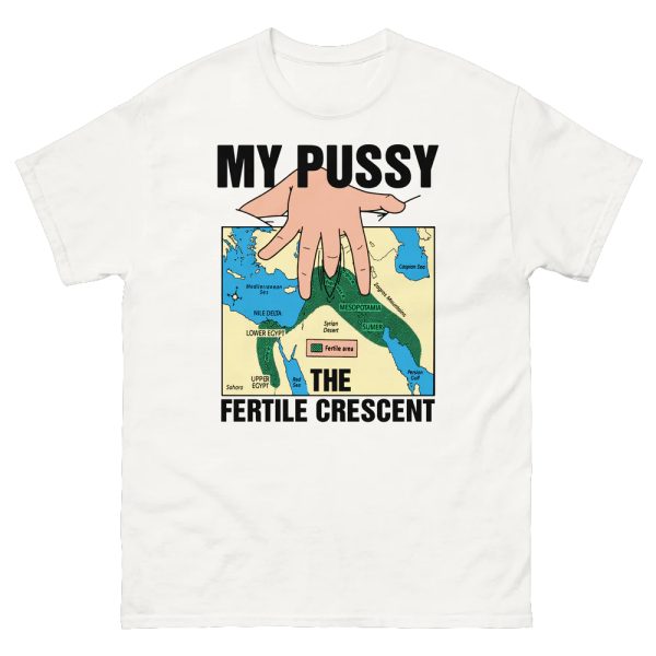 My Pussy The Fertile Crescent Shirt