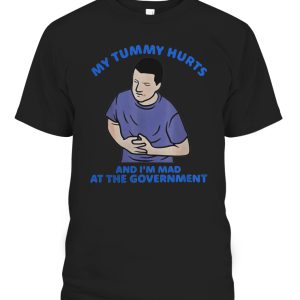 My Tummy Hurts And I’m Mad At The Government Shirt