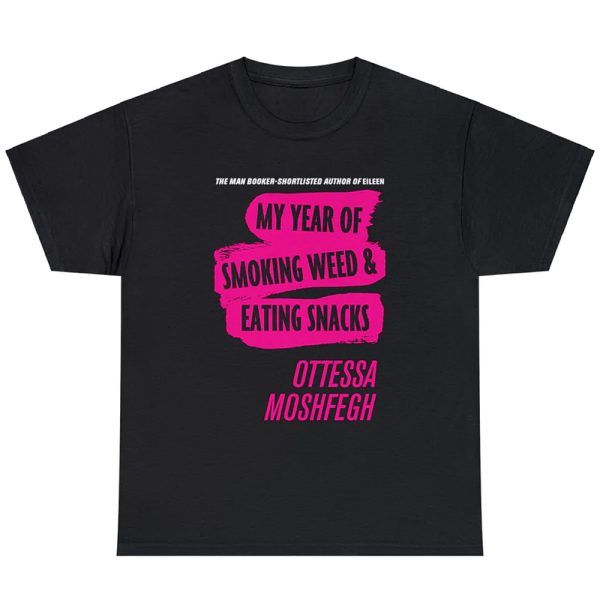 My Year Of Smoking Weed & Eating Snacks Ottessa Moshfegh Shirt