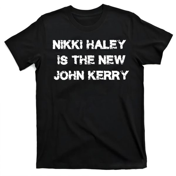 Nikki Haley Is The New John Kerry Shirt