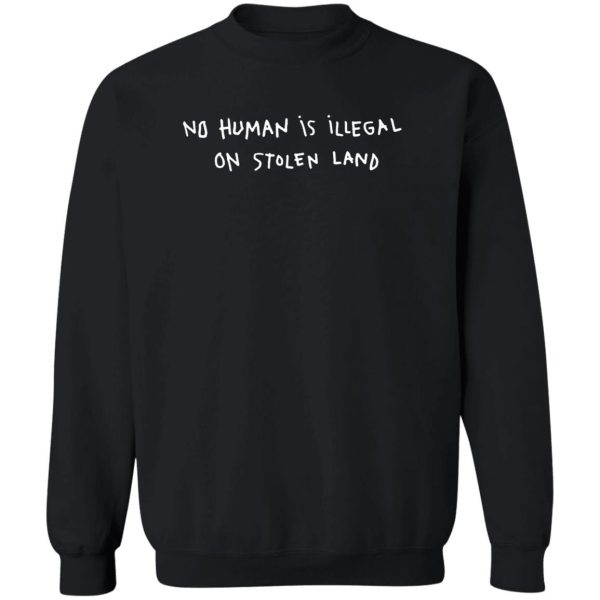 No Human Is Illegal On Stolen Land Shirt