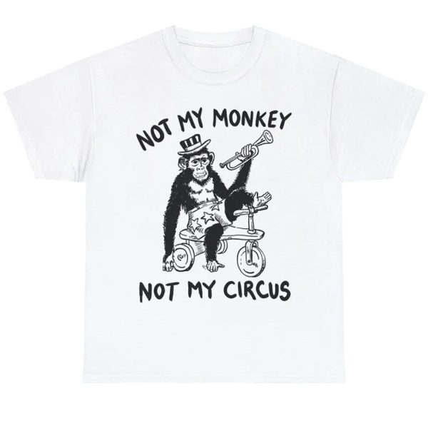 Not My Monkey – Not My Circus Shirt