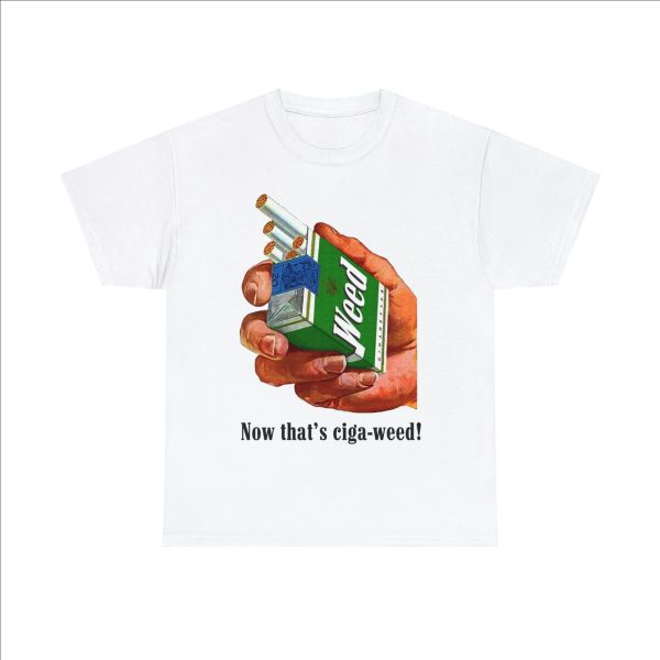 Now That’s Ciga-Weed Shirt