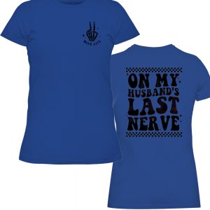 ON MY HUSBAND’S LAST NERVE SHIRT