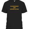 OVERWORKED AND UNDERFUCKED SHIRT