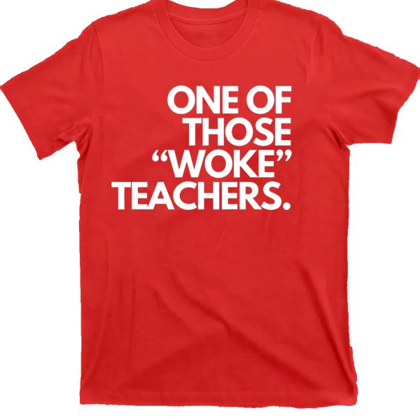 One Of Those Woke Teachers Shirt