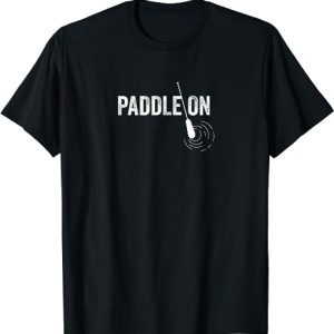 Paddle On Canoe Lover Canoeing Gift Kayak Paddling T-Shirt