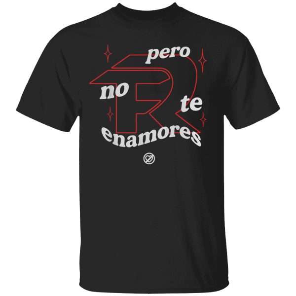 Pero No Te Enamores – Fuerza PNTE Shirt