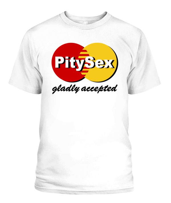 PitySex – Gladly Accepted Shirt Funny Master Card Logo