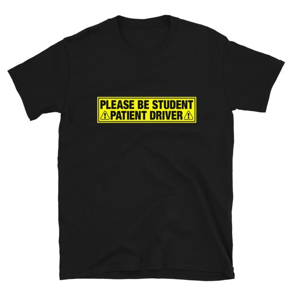 Please Be Student, Patient Driver Shirt