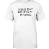 Please Dont Give Up On Me – Im Trying Shirt