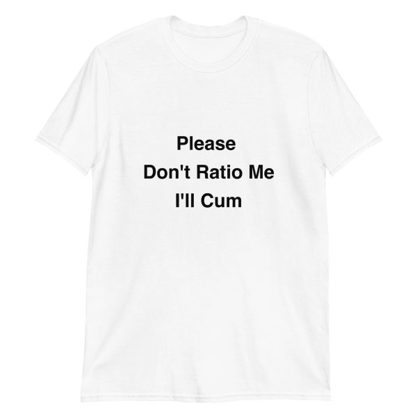 Please don’t ratio me i’ll cum Shirt