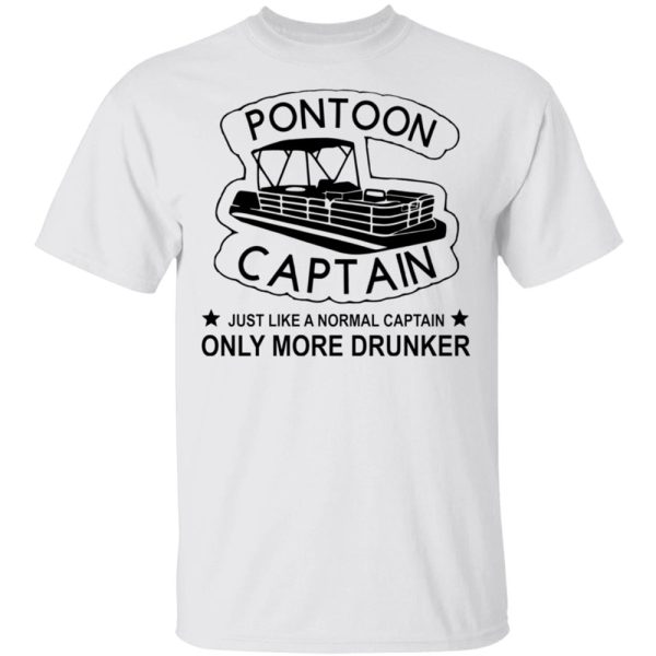 Pontoon Captain Just Like A Normal Captain Only More Drunker Shirt