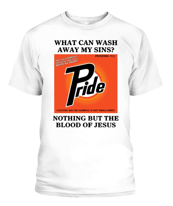 Pride Shirt, What Can Wash Always My Sins T-Shirt, Nothing But The Blood Of Jesus Tee, Pride Sins Shirt