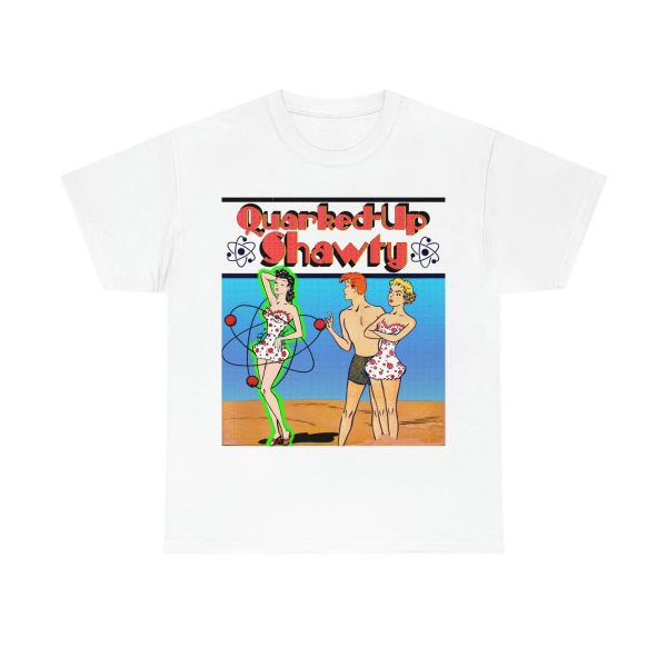 Quarked-Up Shawty Shirt