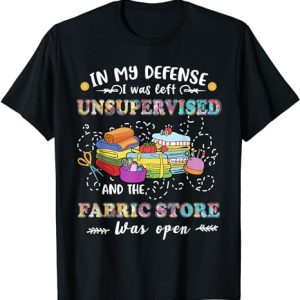 Quilting Tshirt Unsupervised Fabric Store Gifts For Quilters T-Shirt