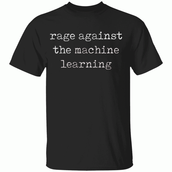 Rage Against Machine Learning Shirt