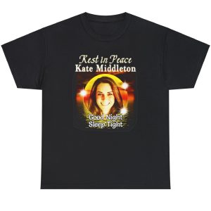 Rest In Peace Kate Middleton Good Night Sleep Tight Shirt