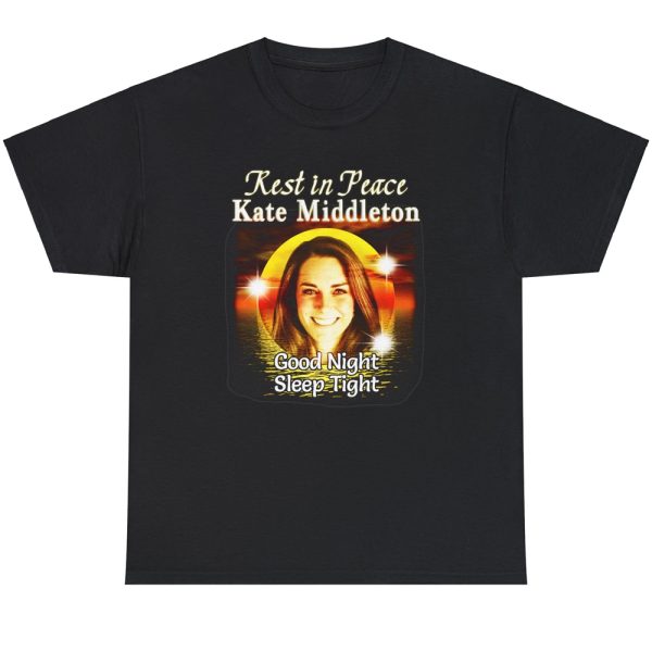 Rest In Peace Kate Middleton Good Night Sleep Tight Shirt