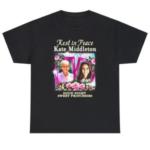 Rest In Peace Kate Middleton Good Night Sweet Princesses Shirt