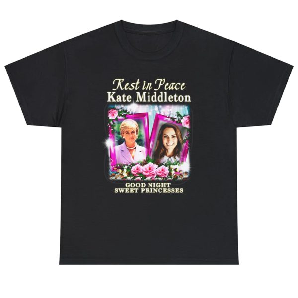 Rest In Peace Kate Middleton Good Night Sweet Princesses Shirt