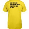 SAVE THE BEES PLANT MORE TREES CLEAN THE SEAS TITTIES SHIRT