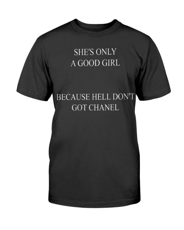 SHE’S ONLY A GOOD GIRL BECAUSE HELL DON’T GOT CHANEL SHIRT