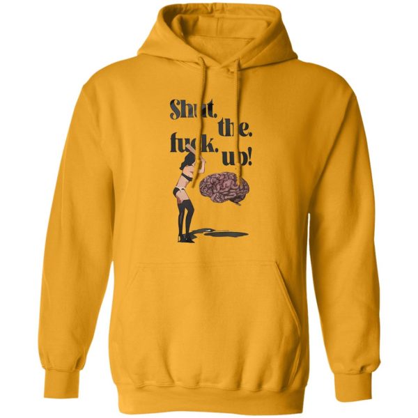 SHUT THE FUCK UP BRAIN SHIRT