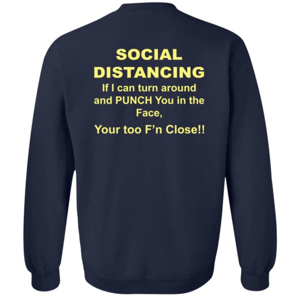 SOCIAL DISTANCING SHIRT If I Can Turn Around And PUNCH You In The Face, You Too F’n Close