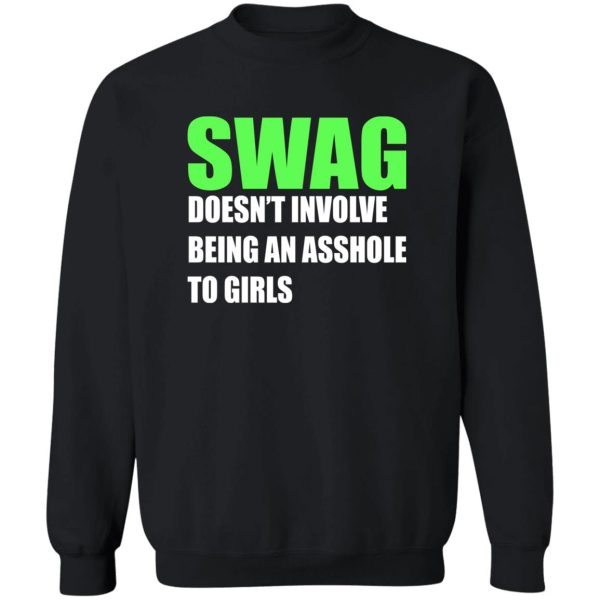 SWAG – DOESN’T INVOLVE BEING AN ASSHOLE TO GIRLS SHIRT