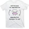 Sad Because I’m Unproductive Unproductive Because I’m Sad Shirt