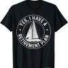 Sailing Retirement Gift Sail Boat Boating Retired Sailor T-Shirt