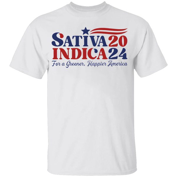 Sativa Indica 2024 For A Greener Happier America Shirt