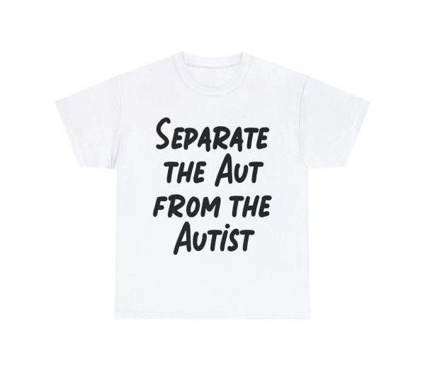 Separate the Aut From The Autist Shirt