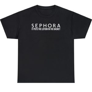 Sephora It Puts The Lotion In The Basket Shirt